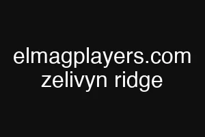 elmagplayers.com zelivyn ridge