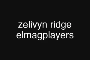 zelivyn ridge elmagplayers